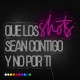 Neón que los shots sean contigo y no por ti